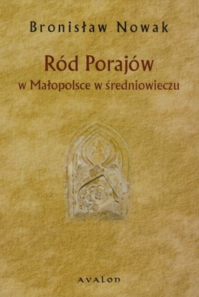 Ród Porajów w Małopolsce w średniowieczu - Nowak Bronisław