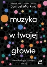 Muzyka w twojej głowie Neurobiologia dźwięku i emocji Markind Samuel