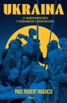 Ukraina O państwowości i tożsamości narodowej Magocsi Paul Robert