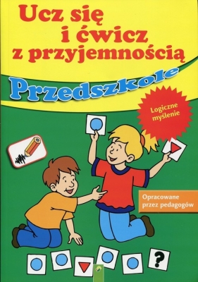 Ucz się i ćwicz z przyjemnością Przedszkole Logiczne myśle - <br />