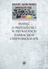 Pamięć o przeszłości w prywatnych narracjach i historiografii