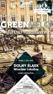 Dolny Śląsk. Wrocław i okolice. Część zachodnia. Nie tylko Green Velo. Mapa tras rowerowych - Opracowanie zbiorowe
