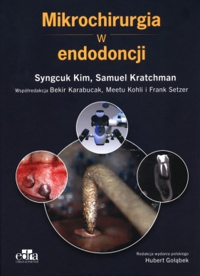 Mikrochirurgia w endodoncji - Syngcuk Kim, Samuel Kratchman