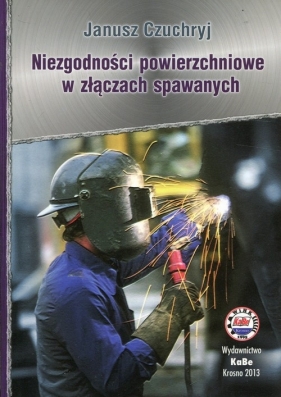 Niezgodności powierzchniowe w złączach spawanych - Janusz Czuchryj