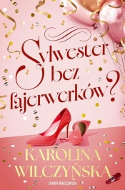 Sylwester bez fajerwerków? - Karolina Wilczyńska