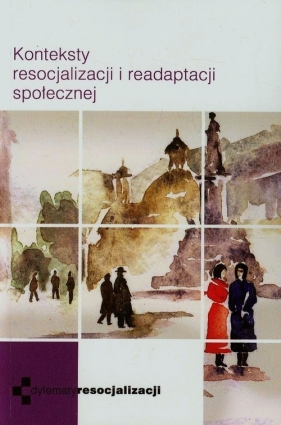 Konteksty resocjalizacji i readaptacji społecznej - <br />