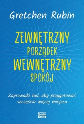 Zewnętrzny porządek, wewnętrzny spokój - Gretchen Rubin