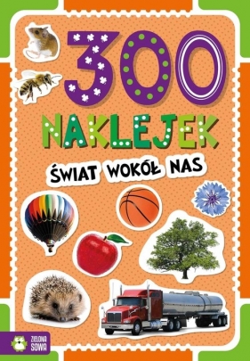 300 Naklejek. Świat wokół nas - Opracowanie zbiorowe
