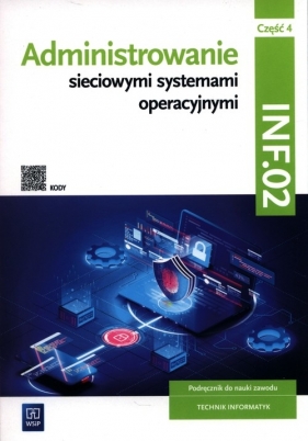Administrowanie sieciowymi systemami operacyjnymi INF.02 Podręcznik. Część 4 - Osetek Sylwia, Pytel Krzysztof