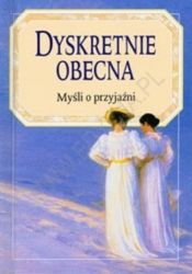 DYSKRETNIE OBECNA MYŚLI O PRZYJAŹNI TW - Opracowanie zbiorowe