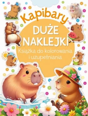 Kapibary. Duże naklejki. Książka do kolorowania i uzupełniania - Opracowanie zbiorowe