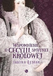 Wspomnienie o Cecylii smutnej królowej - Lesiak Janina