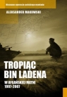 Tropiąc Bin Ladena W afgańskiej matni 1997-2007 Makowski Aleksander