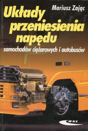 Układy przeniesienia napędu samochodów ciężarowych i autobusów - Zając Mariusz