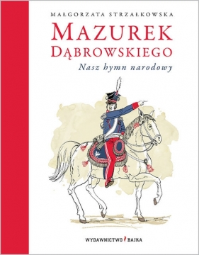 Mazurek Dąbrowskiego Nasz hymn narodowy - Małgorzata Strzałkowska