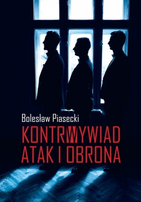 Kontrwywiad. Atak i obrona - Bolesław Piasecki