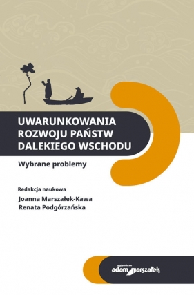 Uwarunkowania rozwoju państw Dalekiego Wschodu - (red.) Joanna Marszałek-Kawa, Renata Podgórzańska