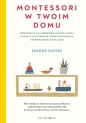 Montessori w twoim domu. Przewodnik dla rodziców małych dzieci, chcących wychować ciekawych świata i odpowiedzialnych ludzi - Simone Davies