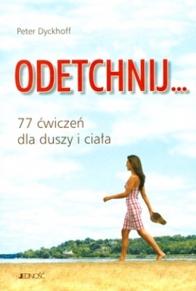 Odetchnij 77 ćwiczeń dla duszy i ciała - Dyckhoff Peter