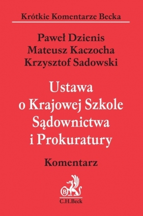 Ustawa o Krajowej Szkole Sądownictwa i Prokuratury. Komentarz - Paweł Dzienis, Mateusz Kaczocha, Krzysztof Sadowski