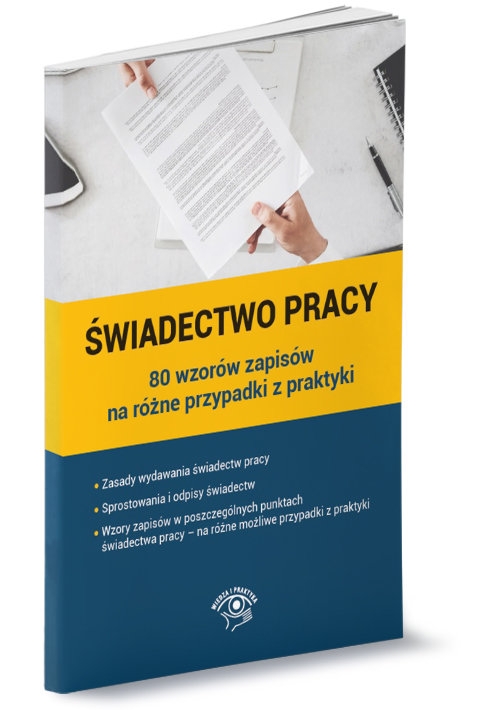 Świadectwo pracy - 80 wzorów zapisów na różne przypadki z praktyki