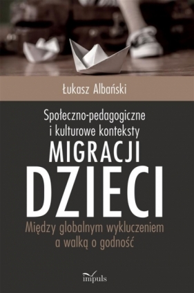 Społeczno-pedagogiczne i kulturowe konteksty migracji dzieci - Łukasz Albański