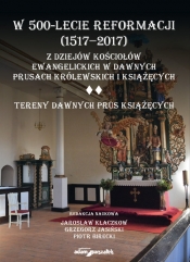 W 500-lecie reformacji 1517-2017 Z dziejów kościołów ewangelickich w dawnych Prusach Królewskich