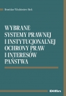 Wybrane systemy prawnej i instytucjonalnej ochrony praw i interesów państwa Bronisław Włodzimierz Sitek