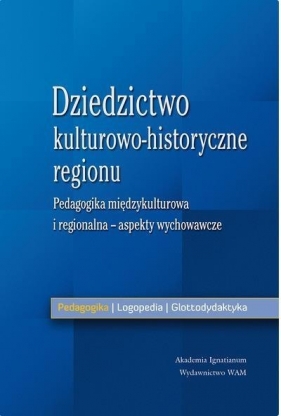 Dziedzictwo kult.-hist. regionu- asp. wychwowawcze - red. nauk. Anna Królikowska