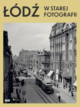 Łódź w starej fotografii - Marta Madejska