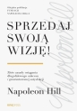 Sprzedaj swoją wizję! Złote zasady osiągania... - Napoleon Hill