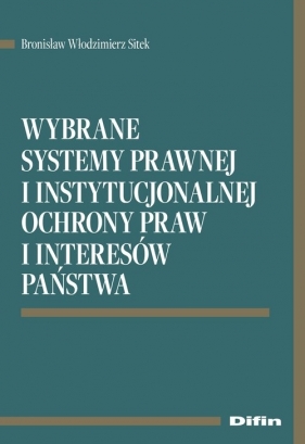Wybrane systemy prawnej i instytucjonalnej ochrony praw i interesów państwa - Bronisław Włodzimierz Sitek