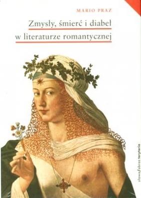 Zmysły śmierć i diabeł w literaturze romantycznej (Uszkodzona okładka) - Praz Mario