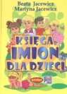 Księga imion dla dzieci Jacewicz Beata, Jacewicz Martyna