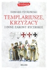 Templariusze, Krzyżacy i inne zakony rycerskie , Potkowski Edward