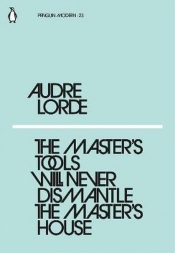 The Master's Tools Will Never Dismantle the Master's House - Lorde Audre