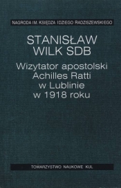 Wizytator apostolski Achilles Ratti w Lublinie w 1918 roku - Wilk Stanisław