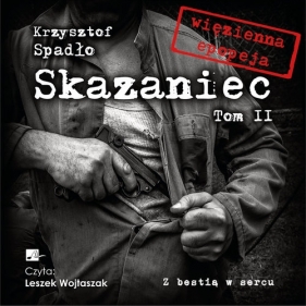 Skazaniec Tom 2 Z bestią w sercu (Audiobook) - Krzysztof Spadło