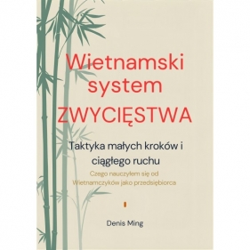 Wietnamski system zwycięstwa. Taktyka małych kroków I ciągłego ruchu - Ming Denis