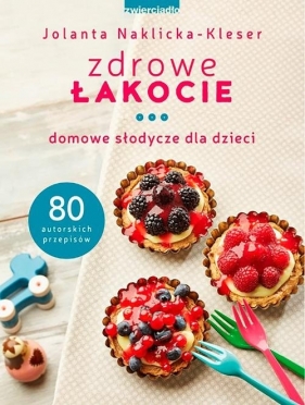 Zdrowe łakocie. - Naklicka-Kleser Jolanta