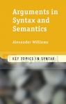 Arguments in Syntax and Semantics. Williams, Alexander. PB. 2015