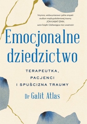 Emocjonalne dziedzictwo. Terapeutka, pacjenci i spuścizna traumy - Galit Atlas