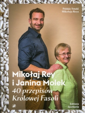 Mikołaj Rey i Janina Molek. 40 przepisów Królowej Fasoli - Rey Mikołaj, Molek Janina