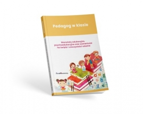 Pedagog w klasie. Warsztaty edukacyjne, psychoedukacyjne oraz scenariusze na święta i uroczystości s - Opracowanie zbiorowe