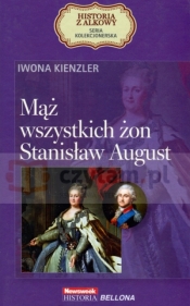 Mąż wszystkich żon. Stanisław August. Seria kolekcjonerska: Historia z Alkowy. Tom 8 - Iwona Kienzler