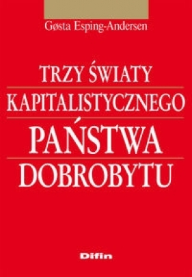 Trzy światy kapitalistycznego państwa dobrobytu - Gøsta Esping-Andersen