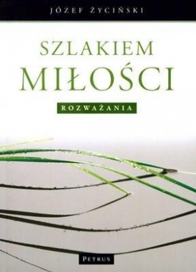 Szlakiem Miłości Rozważania - Życiński Józef