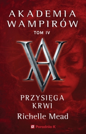 Akademia wampirów. Tom IV. Przysięga krwi - Richelle Mead