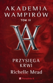 Akademia wampirów. Tom IV. Przysięga krwi - Richelle Mead