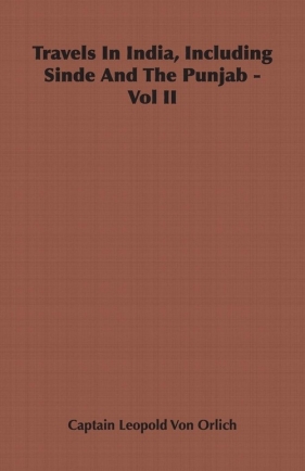 Travels In India, Including Sinde And The Punjab - Vol II - Von Orlich Captain Leopold